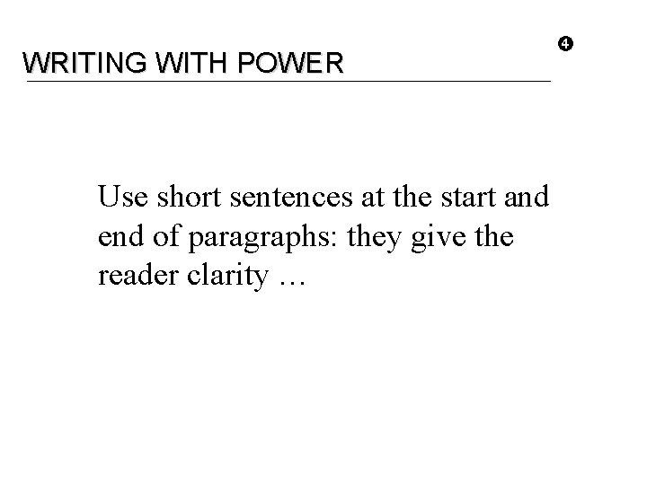 WRITING WITH POWER Use short sentences at the start and end of paragraphs: they
