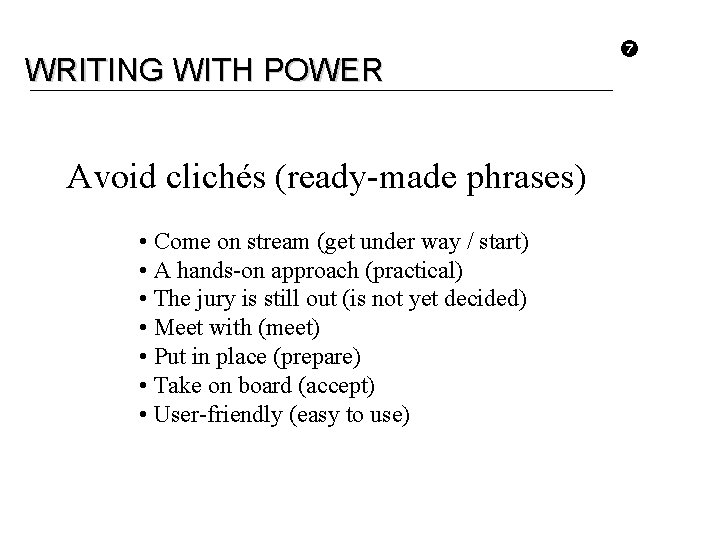 WRITING WITH POWER Avoid clichés (ready-made phrases) • Come on stream (get under way