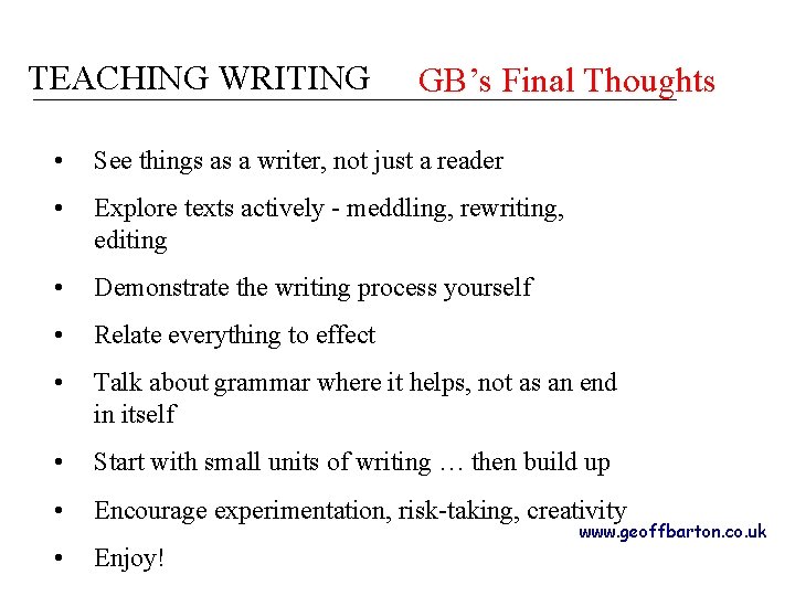 TEACHING WRITING GB’s Final Thoughts • See things as a writer, not just a