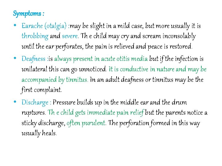 Symptoms : • Earache (otalgia) : may be slight in a mild case, but