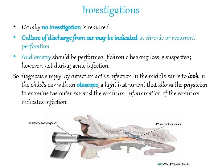 Investigations • Usually no investigation is required. • Culture of discharge from ear may