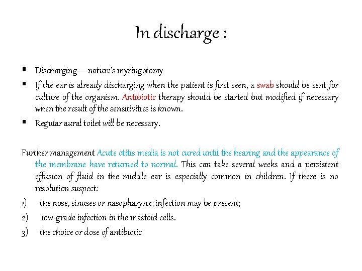 In discharge : § Discharging—nature’s myringotomy § If the ear is already discharging when