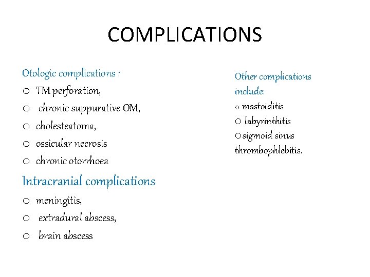 COMPLICATIONS Otologic complications : o TM perforation, o chronic suppurative OM, o cholesteatoma, o