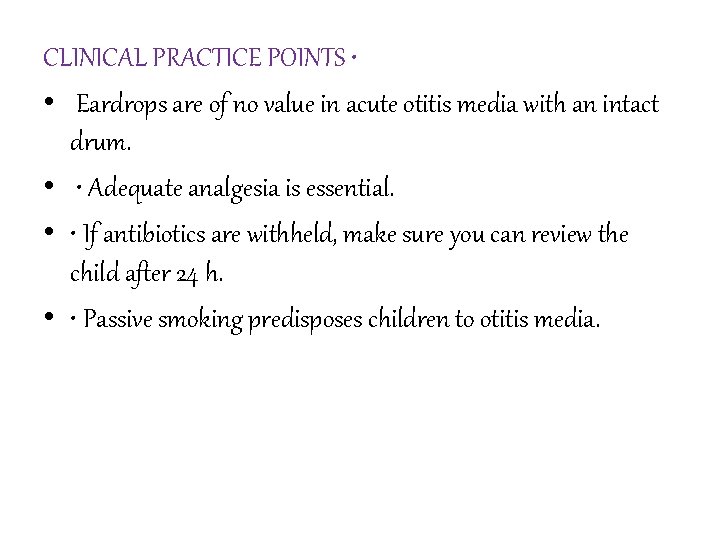 CLINICAL PRACTICE POINTS • • Eardrops are of no value in acute otitis media