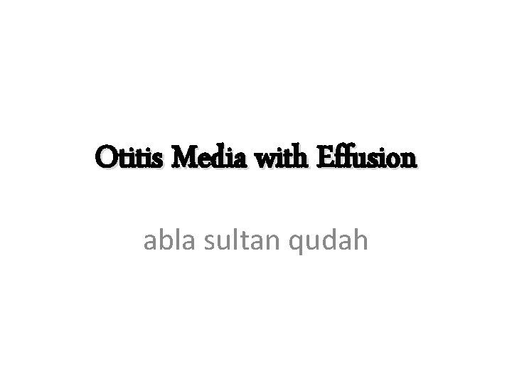 Otitis Media with Effusion abla sultan qudah 