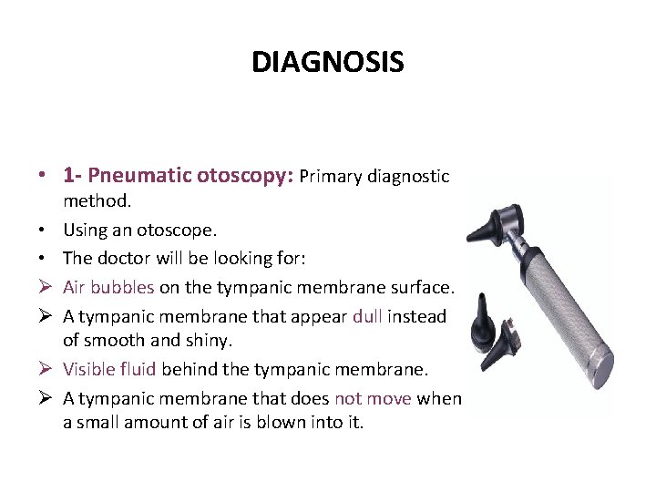 DIAGNOSIS • 1 - Pneumatic otoscopy: Primary diagnostic • • Ø Ø method. Using