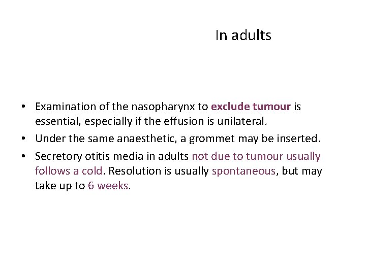 TREATMENT >> In adults • Examination of the nasopharynx to exclude tumour is essential,