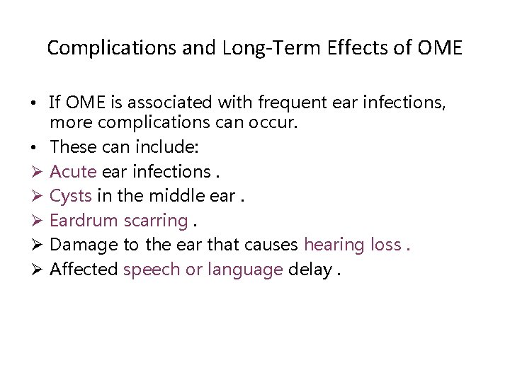 Complications and Long-Term Effects of OME • If OME is associated with frequent ear