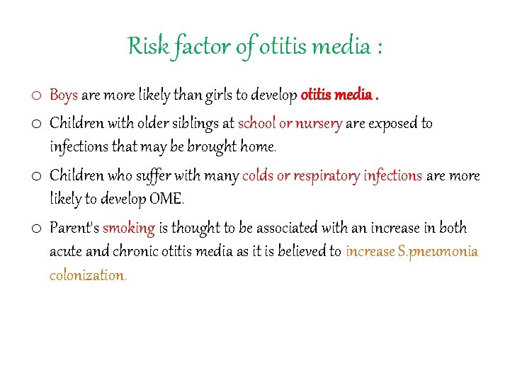 Risk factor of otitis media : o Boys are more likely than girls to