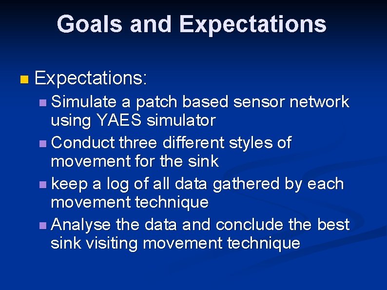 Goals and Expectations n Expectations: n Simulate a patch based sensor network using YAES