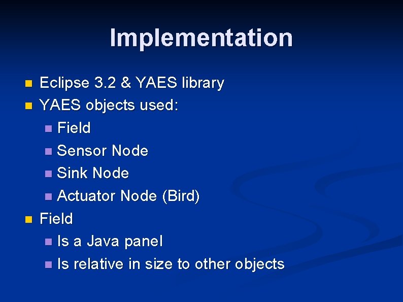 Implementation n Eclipse 3. 2 & YAES library YAES objects used: n Field n