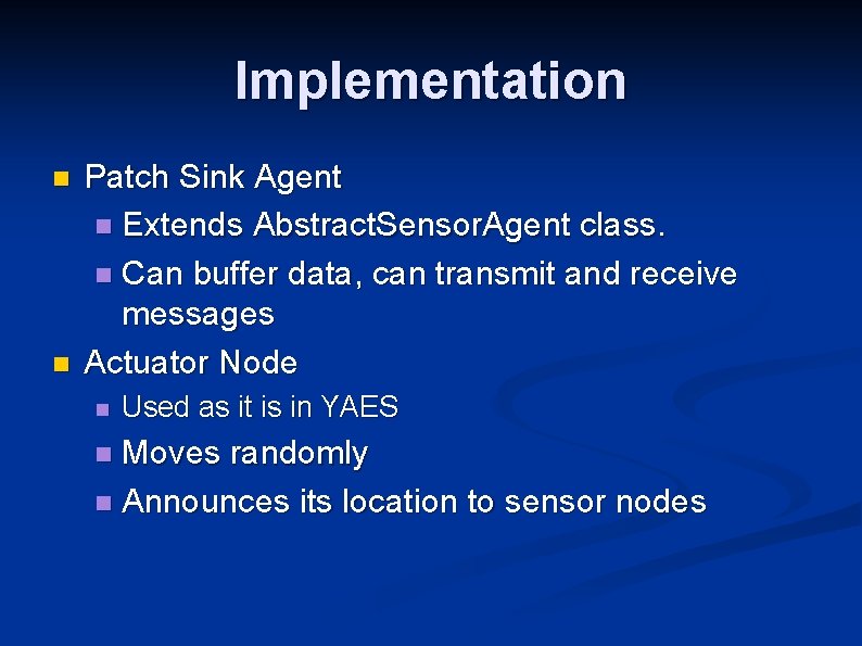 Implementation n n Patch Sink Agent n Extends Abstract. Sensor. Agent class. n Can