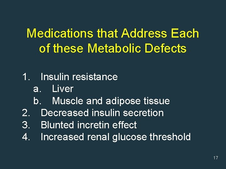 Medications that Address Each of these Metabolic Defects 1. Insulin resistance a. Liver b.