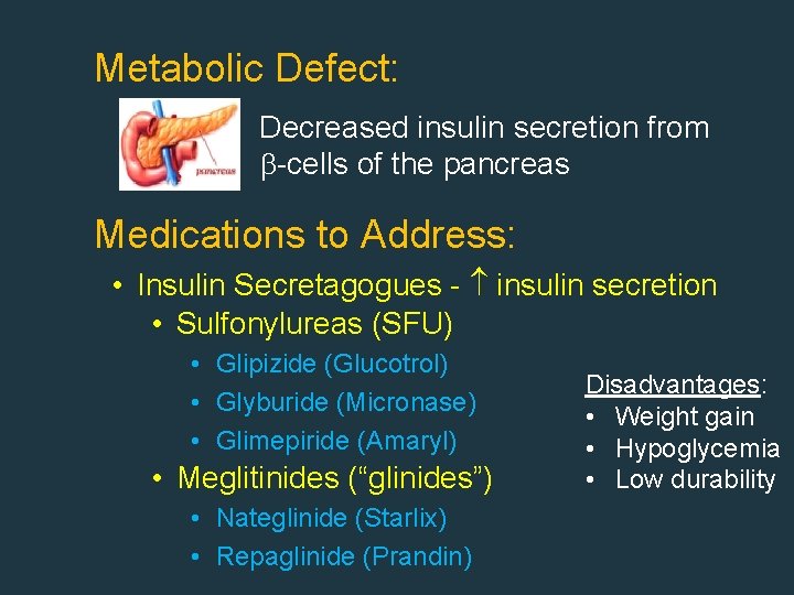 Metabolic Defect: Decreased insulin secretion from -cells of the pancreas Medications to Address: •