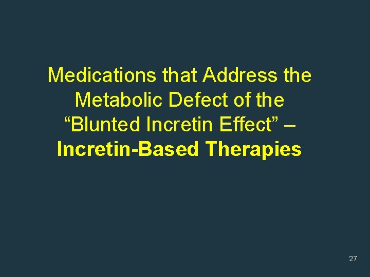 Medications that Address the Metabolic Defect of the “Blunted Incretin Effect” – Incretin-Based Therapies