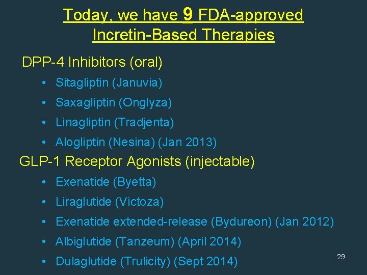 Today, we have 9 FDA-approved Incretin-Based Therapies DPP-4 Inhibitors (oral) • Sitagliptin (Januvia) •