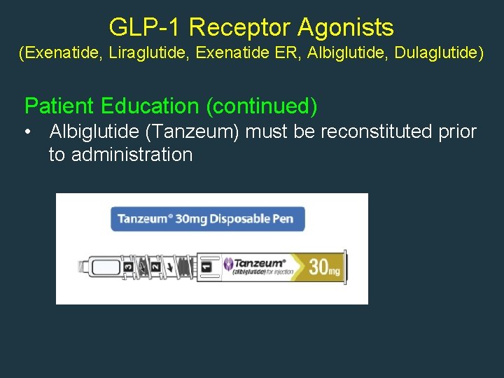 GLP-1 Receptor Agonists (Exenatide, Liraglutide, Exenatide ER, Albiglutide, Dulaglutide) Patient Education (continued) • Albiglutide