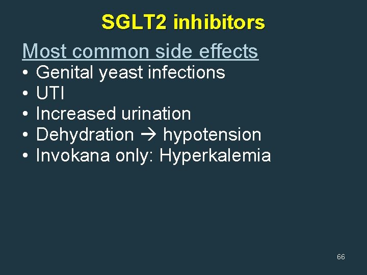 SGLT 2 inhibitors Most common side effects • • • Genital yeast infections UTI