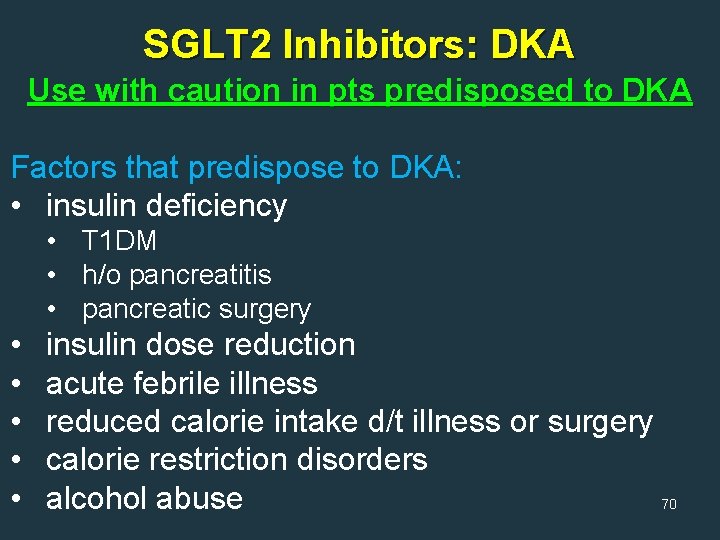SGLT 2 Inhibitors: DKA Use with caution in pts predisposed to DKA Factors that