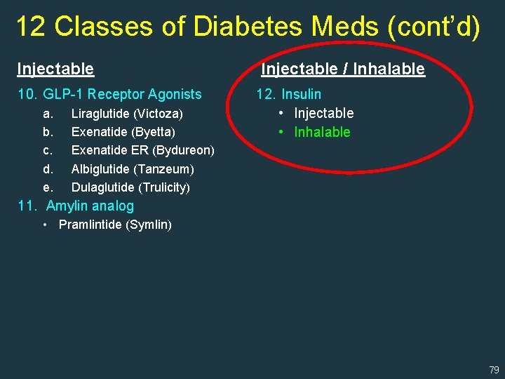 12 Classes of Diabetes Meds (cont’d) Injectable 10. GLP-1 Receptor Agonists a. b. c.