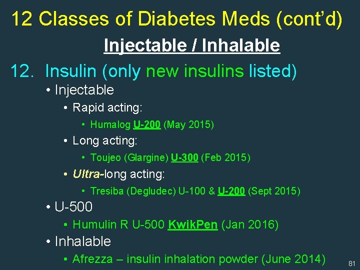 12 Classes of Diabetes Meds (cont’d) Injectable / Inhalable 12. Insulin (only new insulins