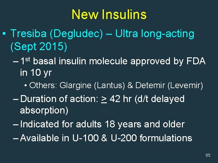 New Insulins • Tresiba (Degludec) – Ultra long-acting (Sept 2015) – 1 st basal