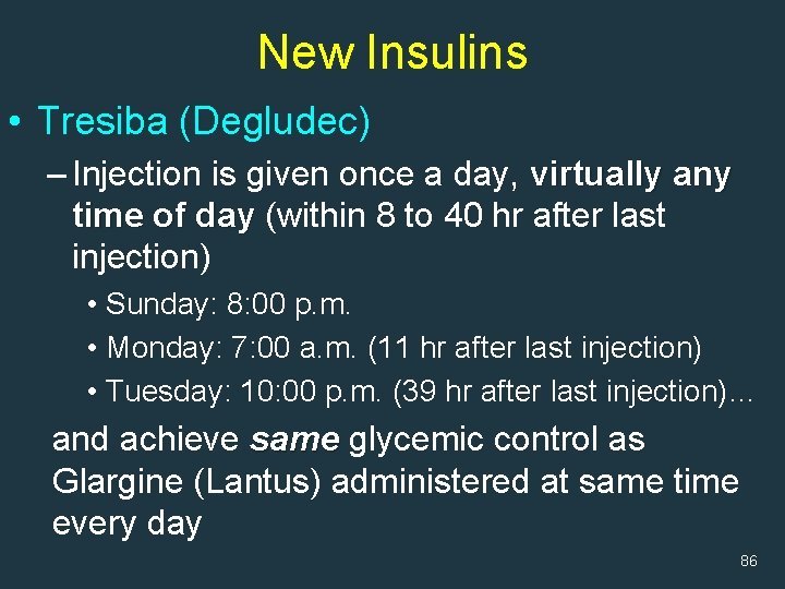 New Insulins • Tresiba (Degludec) – Injection is given once a day, virtually any