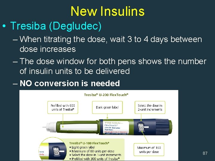 New Insulins • Tresiba (Degludec) – When titrating the dose, wait 3 to 4
