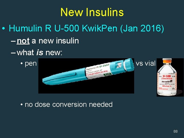 New Insulins • Humulin R U-500 Kwik. Pen (Jan 2016) – not a new