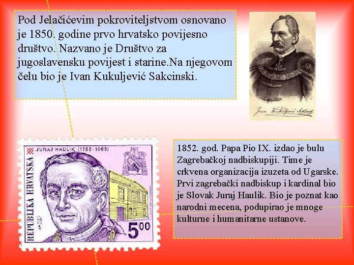 Pod Jelačićevim pokroviteljstvom osnovano je 1850. godine prvo hrvatsko povijesno društvo. Nazvano je Društvo