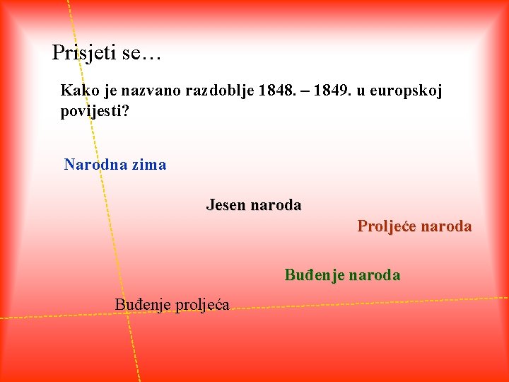 Prisjeti se… Kako je nazvano razdoblje 1848. – 1849. u europskoj povijesti? Narodna zima