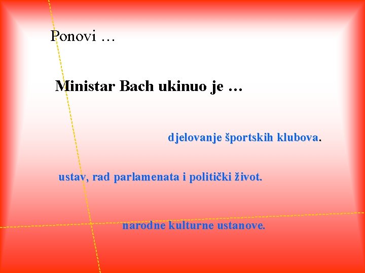 Ponovi … Ministar Bach ukinuo je … djelovanje športskih klubova. ustav, rad parlamenata i