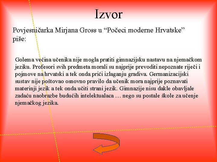 Izvor Povjesničarka Mirjana Gross u “Počeci moderne Hrvatske” piše: Golema većina učenika nije mogla