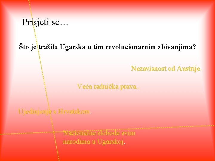 Prisjeti se… Što je tražila Ugarska u tim revolucionarnim zbivanjima? Nezavisnost od Austrije Veća