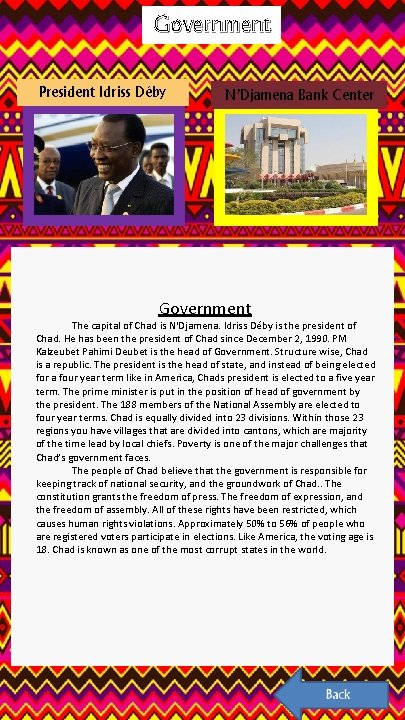Government ADDITIONAL INFO PAGE 1 President Idriss Déby N’Djamena Bank Center Government The capital