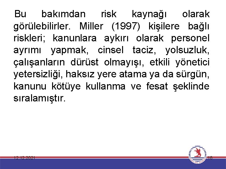 Bu bakımdan risk kaynağı olarak görülebilirler. Miller (1997) kişilere bağlı riskleri; kanunlara aykırı olarak