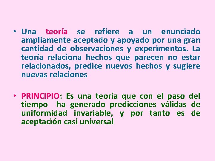  • Una teoría se refiere a un enunciado ampliamente aceptado y apoyado por