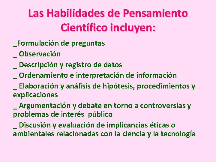 Las Habilidades de Pensamiento Científico incluyen: _Formulación de preguntas _ Observación _ Descripción y