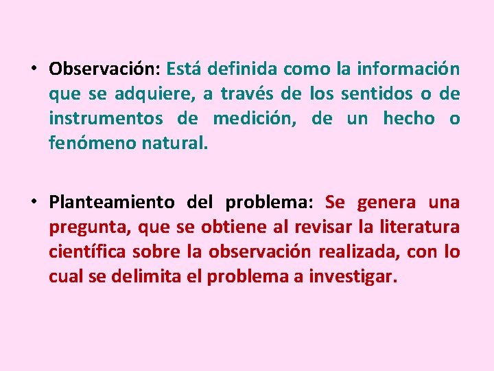  • Observación: Está definida como la información que se adquiere, a través de