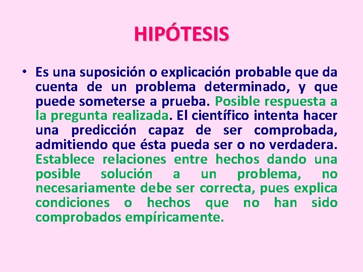 HIPÓTESIS • Es una suposición o explicación probable que da cuenta de un problema