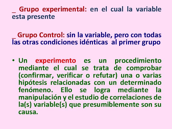 _ Grupo experimental: en el cual la variable esta presente _ Grupo Control: sin