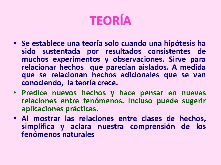 TEORÍA • Se establece una teoría solo cuando una hipótesis ha sido sustentada por