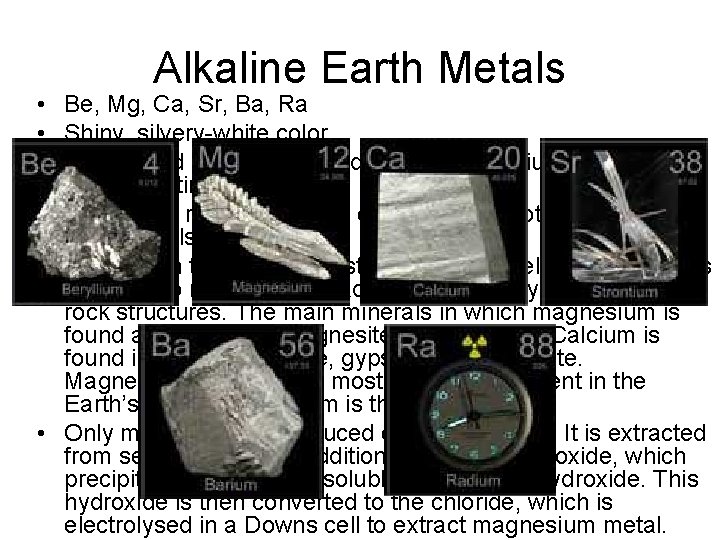 Alkaline Earth Metals • Be, Mg, Ca, Sr, Ba, Ra • Shiny, silvery-white color
