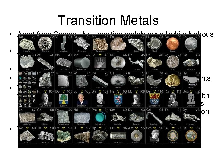 Transition Metals • Apart from Copper, the transition metals are all white lustrous metals.