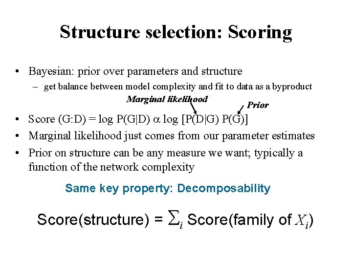 Structure selection: Scoring • Bayesian: prior over parameters and structure – get balance between