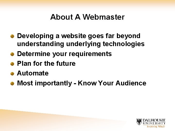 About A Webmaster Developing a website goes far beyond understanding underlying technologies Determine your