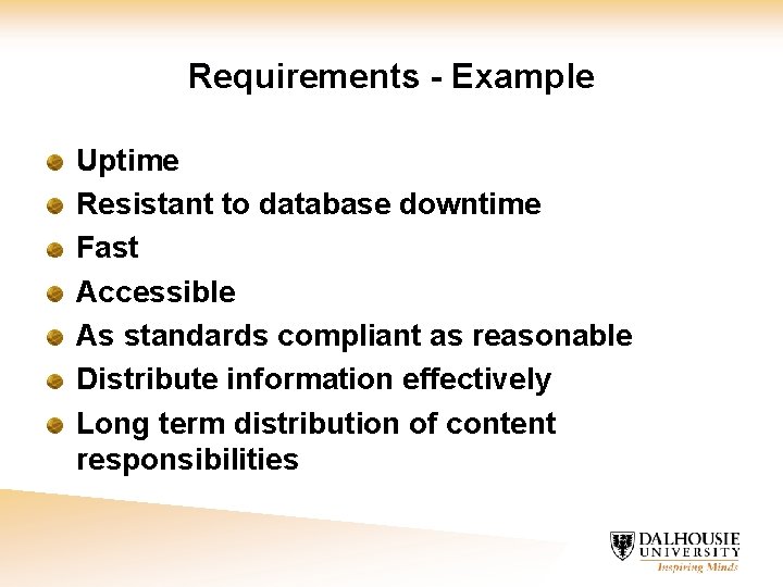 Requirements - Example Uptime Resistant to database downtime Fast Accessible As standards compliant as