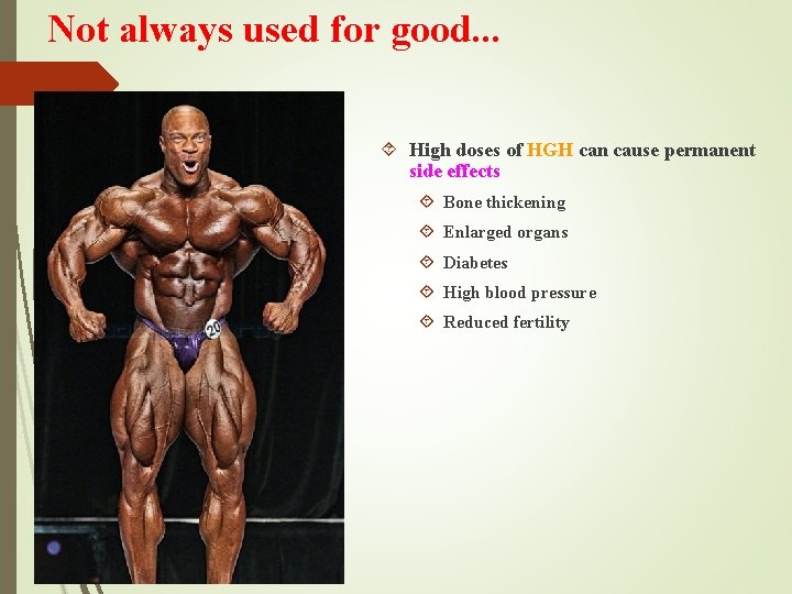 Not always used for good. . . High doses of HGH can cause permanent