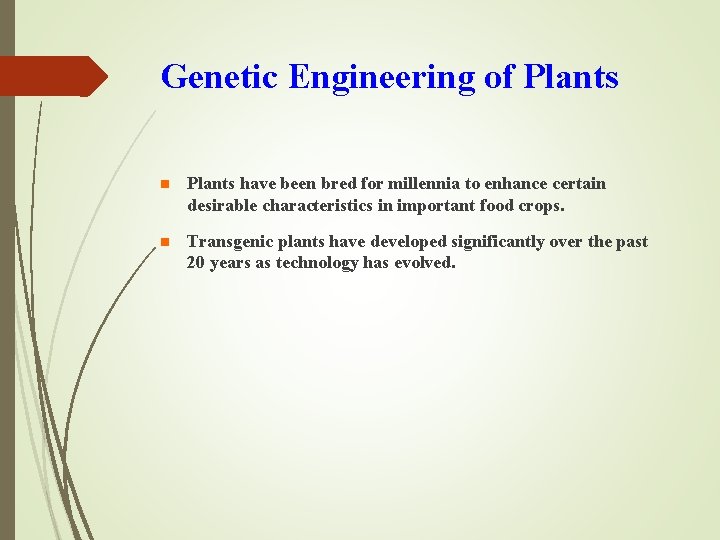 Genetic Engineering of Plants n Plants have been bred for millennia to enhance certain