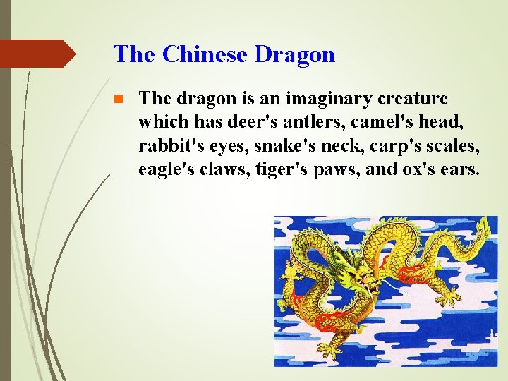 The Chinese Dragon n The dragon is an imaginary creature which has deer's antlers,